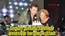 Doğum gününü sahnede annesiyle beraber kutladı!
