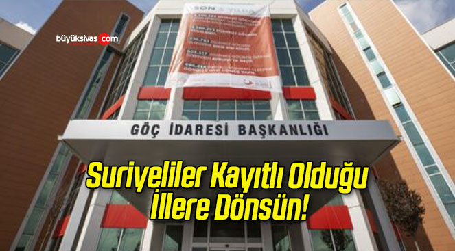 Suriyeliler Kayıtlı Olduğu İllere Dönsün!