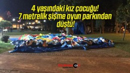 4 yaşındaki kız çocuğu! 7 metrelik şişme oyun parkından düştü!