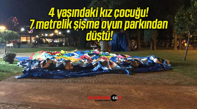 4 yaşındaki kız çocuğu! 7 metrelik şişme oyun parkından düştü!