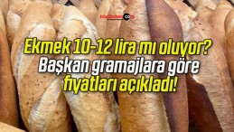 Ekmek 10-12 lira mı oluyor? Başkan gramajlara göre fiyatları açıkladı!