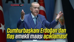 Cumhurbaşkanı Erdoğan’dan flaş emekli maaşı açıklaması!