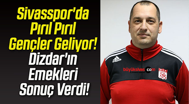 Sivasspor’da Pırıl Pırıl Gençler Geliyor! Dizdar’ın Emekleri Sonuç Verdi!