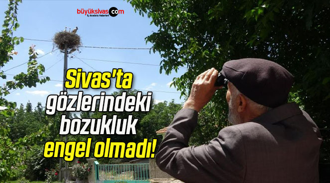 Sivas’ta gözlerindeki bozukluk engel olmadı!