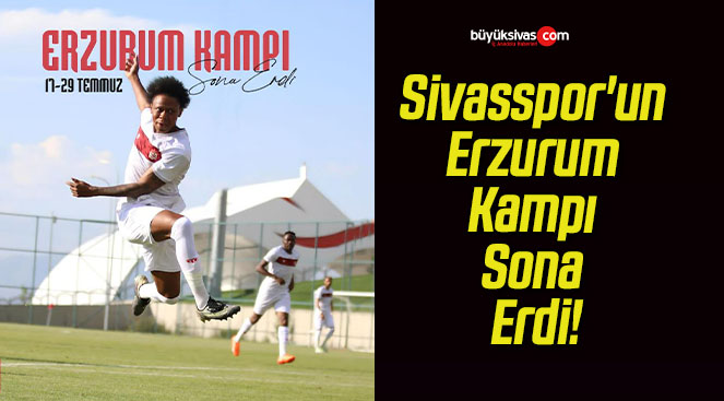 Sivasspor’un Erzurum Kampı Sona Erdi!