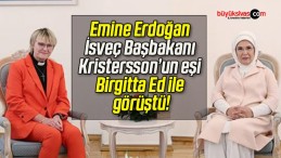 Emine Erdoğan İsveç Başbakanı Kristersson’un eşi Birgitta Ed ile görüştü!