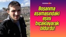 Boşanma aşamasındaki eşini bıçaklayarak öldürdü!