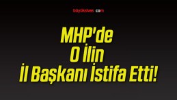 MHP’de O İlin İl Başkanı İstifa Etti!