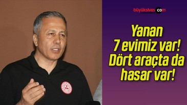 Yanan 7 evimiz var! Dört araçta da hasar var!