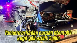 Tankere arkadan çarpan otomobil kağıt gibi ezildi! 3 ölü!