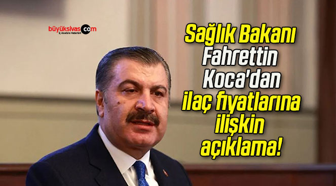 Sağlık Bakanı Fahrettin Koca’dan ilaç fiyatlarına ilişkin açıklama!