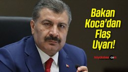 Bakan Koca’dan Flaş Uyarı!