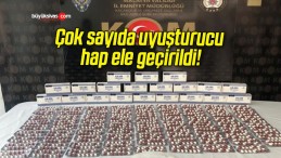 Çok sayıda uyuşturucu hap ele geçirildi!