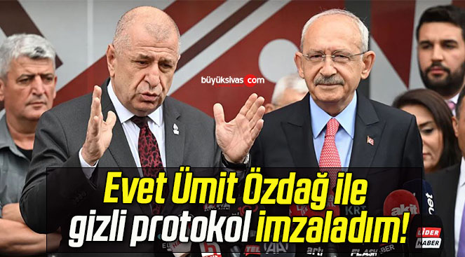 Evet Ümit Özdağ ile gizli protokol imzaladım!