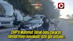 CHP’li Mahmut Tanal olay çıkardı! Jandarmayı kovaladı! İşte görüntüler..