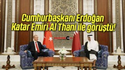 Cumhurbaşkanı Erdoğan Katar Emiri Al Thani ile görüştü!