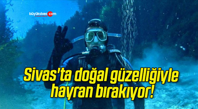 Sivas’ta doğal güzelliğiyle hayran bırakıyor!