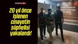 20 yıl önce işlenen cinayetin şüphelisi yakalandı!