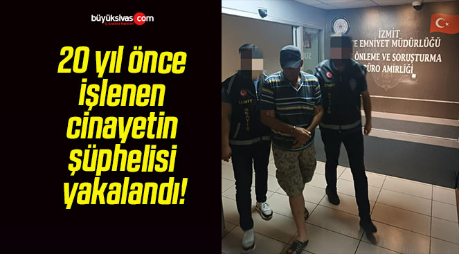 20 yıl önce işlenen cinayetin şüphelisi yakalandı!