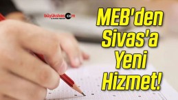 MEB’den Sivas’a Yeni Hizmet!