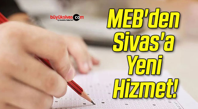 MEB’den Sivas’a Yeni Hizmet!