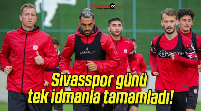 Sivasspor günü tek idmanla tamamladı!