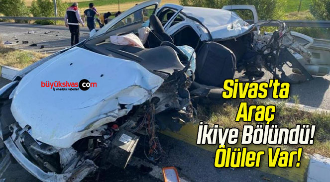 Sivas’ta Araç İkiye Bölündü! Ölüler Var!