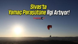 Sivas’ta Yamaç Paraşütüne İlgi Artıyor!