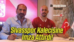 Sivasspor Kalecisine İmza Attırdı!