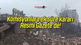 Komisyonlara ek süre kararı Resmi Gazete’de!