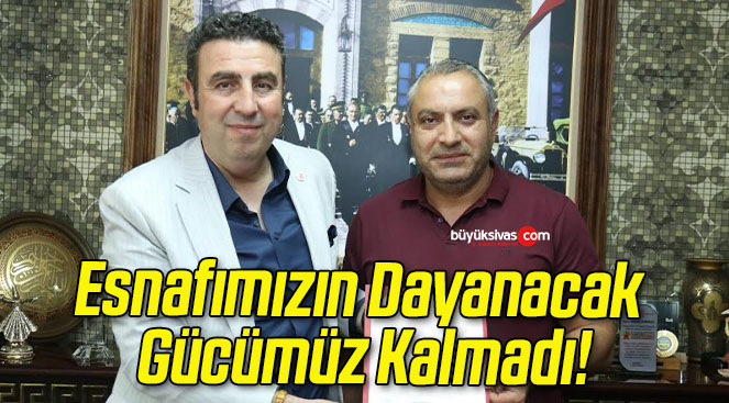 Esnafımızın Dayanacak Gücümüz Kalmadı!