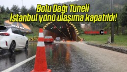 Bolu Dağı Tüneli İstanbul yönü ulaşıma kapatıldı!