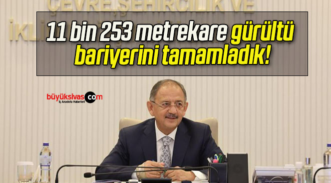 11 bin 253 metrekare gürültü bariyerini tamamladık!