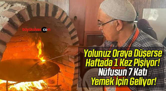 Yolunuz Oraya Düşerse Haftada 1 Kez Pişiyor! Nüfusun 7 Katı Yemek İçin Geliyor!