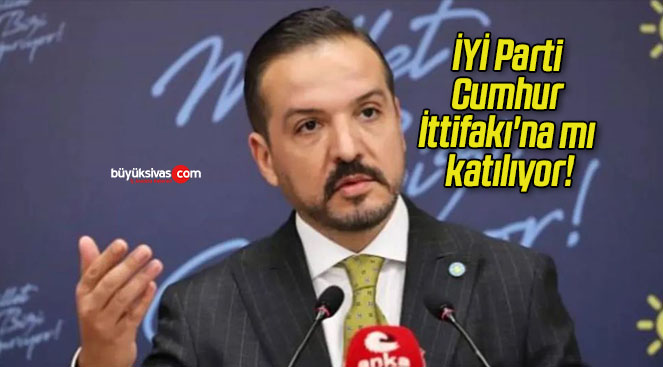 İYİ Parti Cumhur İttifakı’na mı katılıyor!