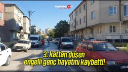 3. kattan düşen engelli genç hayatını kaybetti!