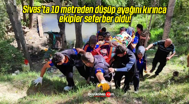 Sivas’ta 10 metreden düşüp ayağını kırınca ekipler seferber oldu!