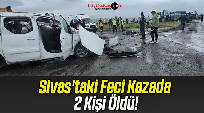 Sivas’taki Feci Kazada 2 Kişi Öldü!
