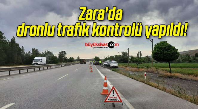 Zara’da dronlu trafik kontrolü yapıldı!