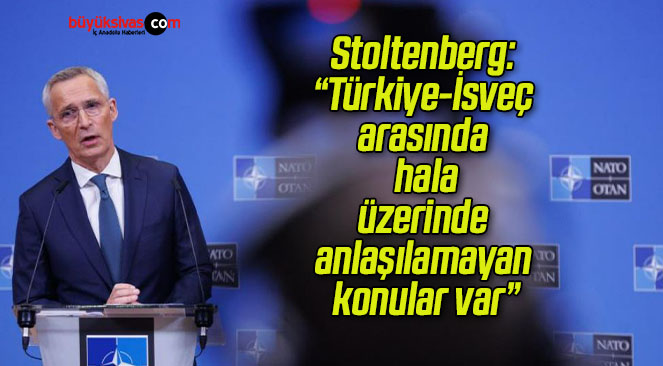 Stoltenberg: “Türkiye-İsveç arasında hala üzerinde anlaşılamayan konular var”