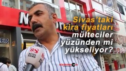 Sivas’taki kira fiyatları mülteciler yüzünden mi yükseldi?