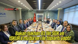 Bakan Işıkhan 81 ilin SGK ve İŞKUR il müdürleri ile toplantı yaptı!