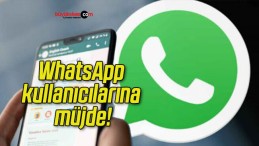 WhatsApp kullanıcılarına müjde!