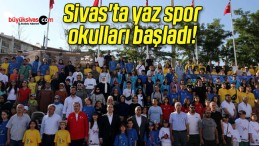 Sivas’ta yaz spor okulları başladı! 