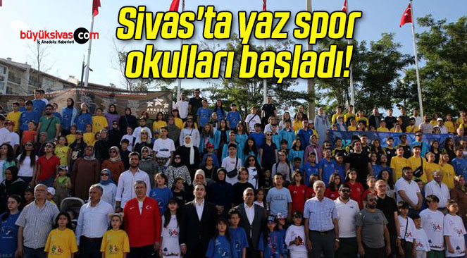 Sivas’ta yaz spor okulları başladı! 