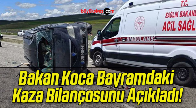 Bakan Koca Bayramdaki Kaza Bilançosunu Açıkladı!