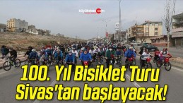 100. Yıl Bisiklet Turu Sivas’tan başlayacak!