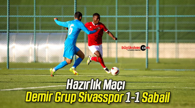 Hazırlık Maçı | Demir Grup Sivasspor 1-1 Sabail