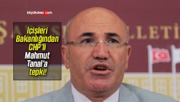 İçişleri Bakanlığından CHP’li Mahmut Tanal’a tepki!