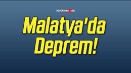 Malatya’da Deprem!